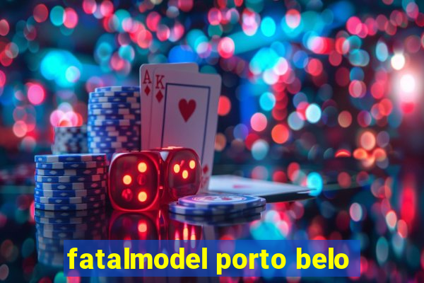 fatalmodel porto belo